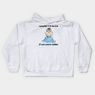 Wouldn’t it Be Ice if We Were Colder Kids Hoodie